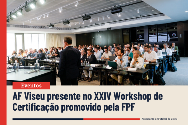 AF Viseu marca presença no XXIV Workshop de Certificação promovido pela FPF